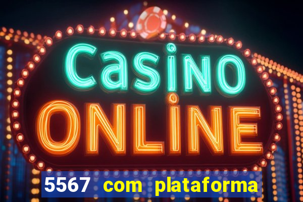 5567 com plataforma de jogos
